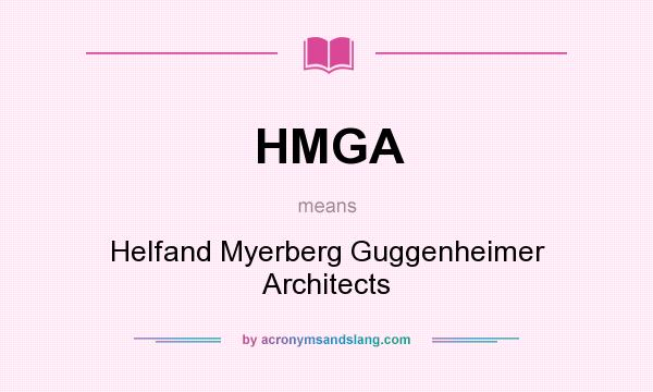 What does HMGA mean? It stands for Helfand Myerberg Guggenheimer Architects