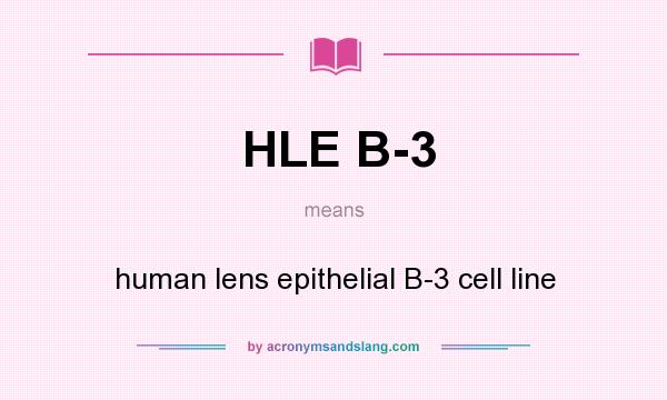 What does HLE B-3 mean? It stands for human lens epithelial B-3 cell line