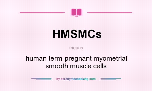 What does HMSMCs mean? It stands for human term-pregnant myometrial smooth muscle cells
