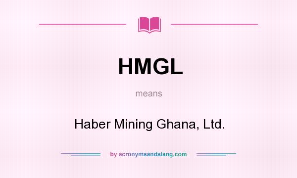 What does HMGL mean? It stands for Haber Mining Ghana, Ltd.