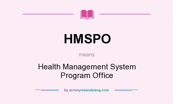 What does HMSPO mean? It stands for Health Management System Program Office