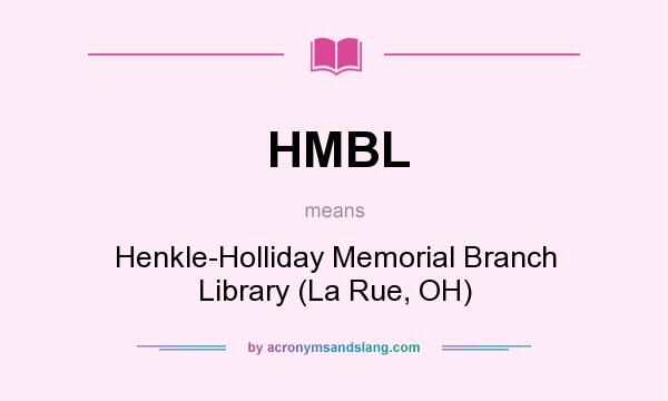 What does HMBL mean? It stands for Henkle-Holliday Memorial Branch Library (La Rue, OH)