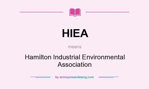 What does HIEA mean? It stands for Hamilton Industrial Environmental Association