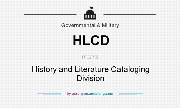 What does HLCD mean? It stands for History and Literature Cataloging Division