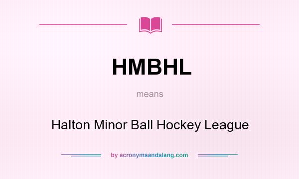 What does HMBHL mean? It stands for Halton Minor Ball Hockey League