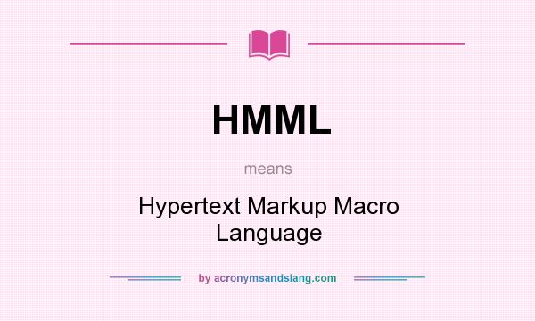 What does HMML mean? It stands for Hypertext Markup Macro Language