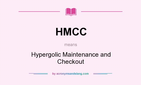What does HMCC mean? It stands for Hypergolic Maintenance and Checkout