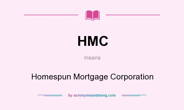 What does HMC mean? It stands for Homespun Mortgage Corporation