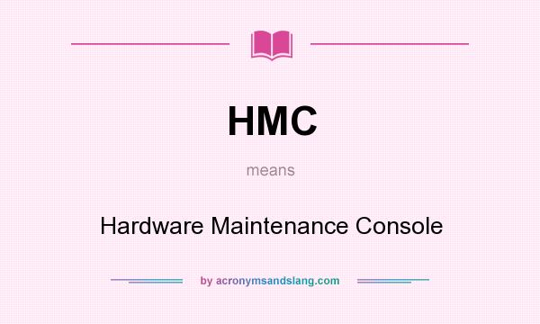 What does HMC mean? It stands for Hardware Maintenance Console