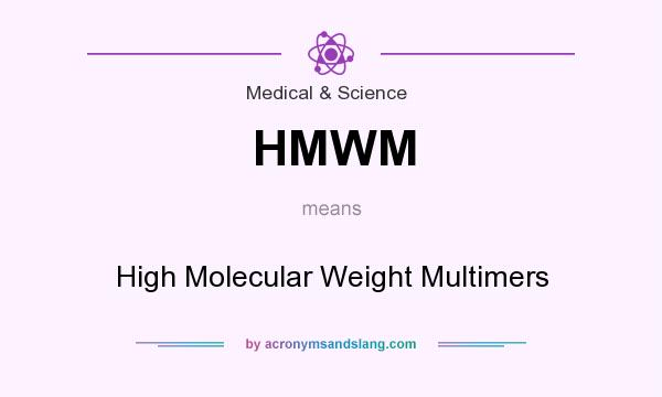 What does HMWM mean? It stands for High Molecular Weight Multimers