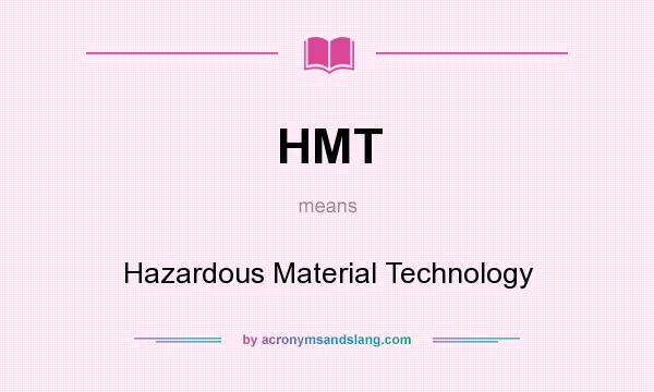 What does HMT mean? It stands for Hazardous Material Technology