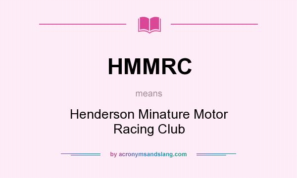 What does HMMRC mean? It stands for Henderson Minature Motor Racing Club