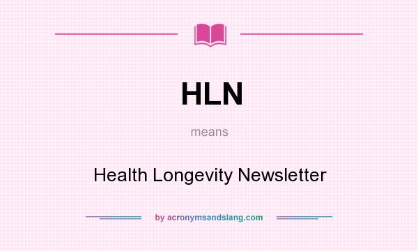 What does HLN mean? It stands for Health Longevity Newsletter