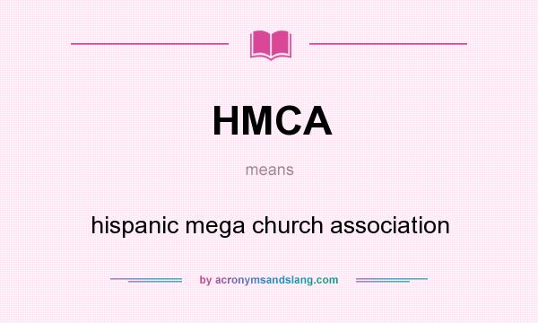 What does HMCA mean? It stands for hispanic mega church association