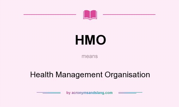 What does HMO mean? It stands for Health Management Organisation