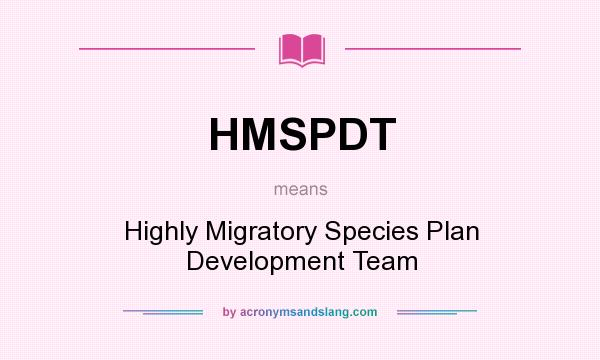 What does HMSPDT mean? It stands for Highly Migratory Species Plan Development Team