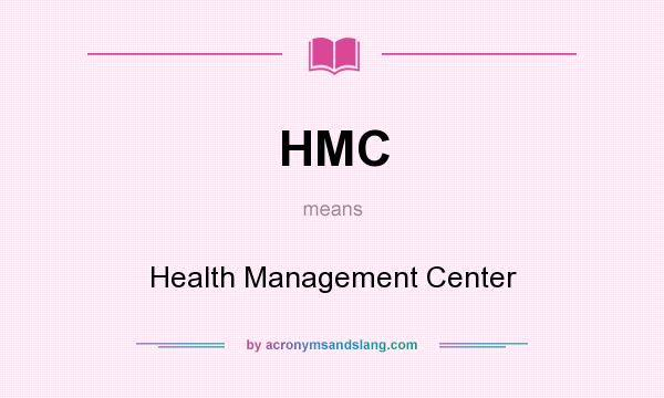 What does HMC mean? It stands for Health Management Center