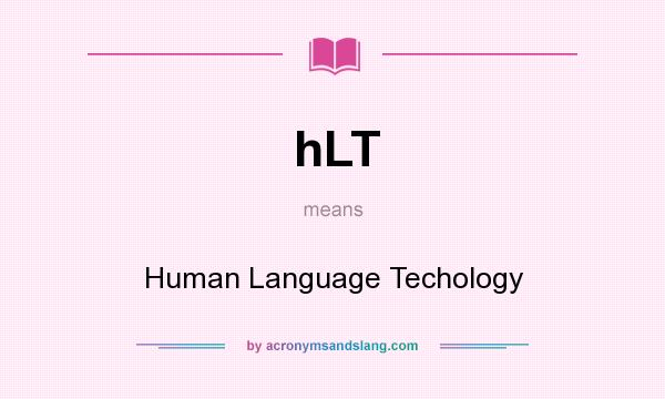 What does hLT mean? It stands for Human Language Techology
