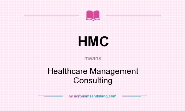 What does HMC mean? It stands for Healthcare Management Consulting