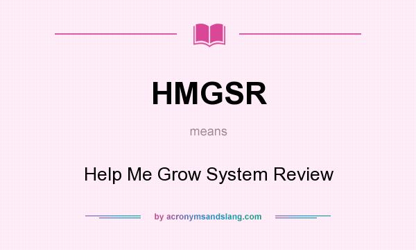 What does HMGSR mean? It stands for Help Me Grow System Review