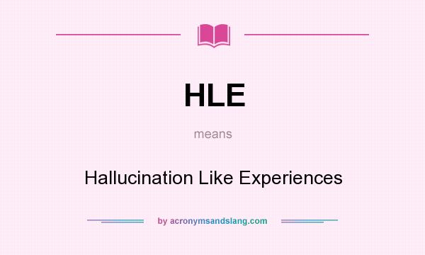 What does HLE mean? It stands for Hallucination Like Experiences