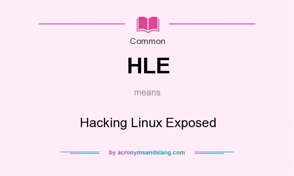 What does HLE mean? It stands for Hacking Linux Exposed