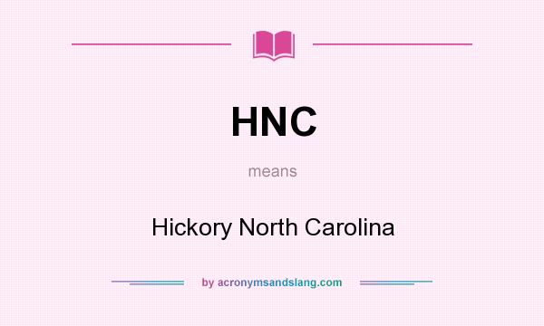 What does HNC mean? It stands for Hickory North Carolina