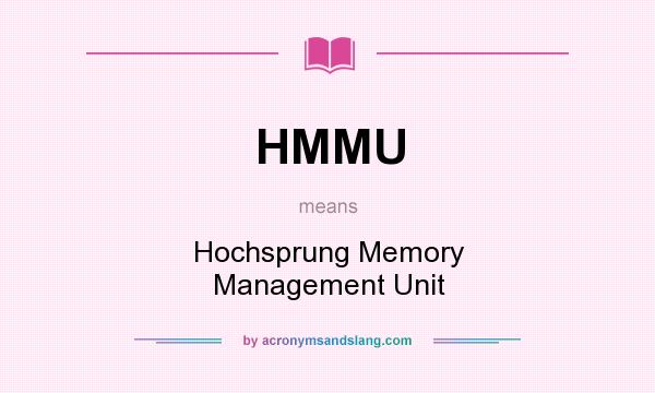 What does HMMU mean? It stands for Hochsprung Memory Management Unit