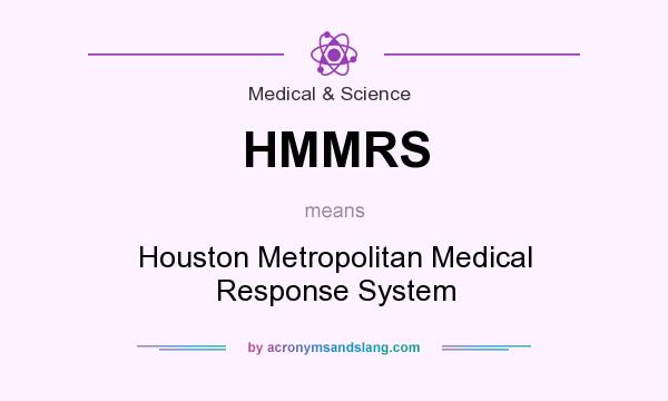 What does HMMRS mean? It stands for Houston Metropolitan Medical Response System
