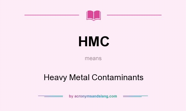 What does HMC mean? It stands for Heavy Metal Contaminants