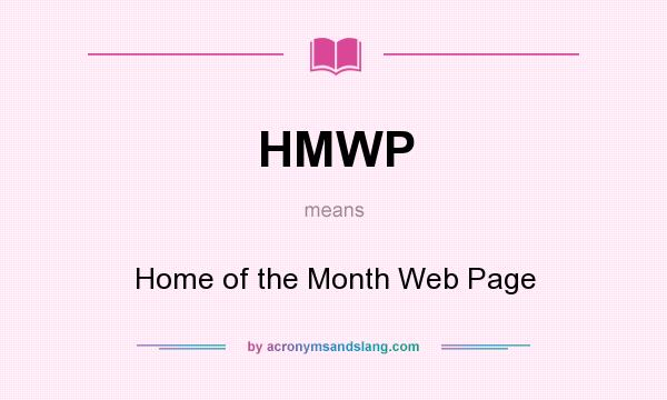 What does HMWP mean? It stands for Home of the Month Web Page