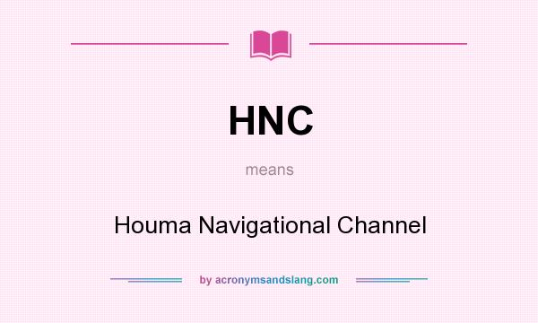 What does HNC mean? It stands for Houma Navigational Channel