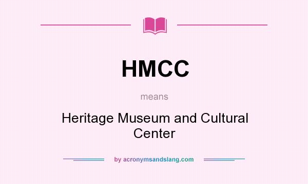 What does HMCC mean? It stands for Heritage Museum and Cultural Center