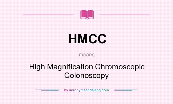 What does HMCC mean? It stands for High Magnification Chromoscopic Colonoscopy