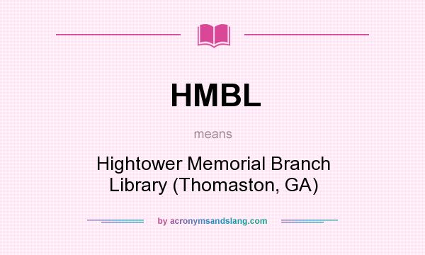 What does HMBL mean? It stands for Hightower Memorial Branch Library (Thomaston, GA)