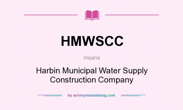 What does HMWSCC mean? It stands for Harbin Municipal Water Supply Construction Company