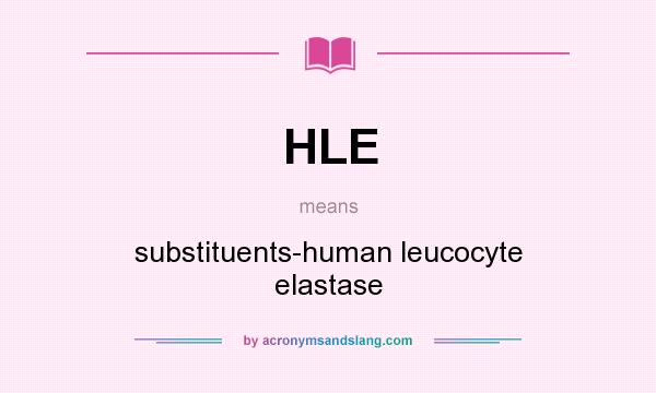 What does HLE mean? It stands for substituents-human leucocyte elastase