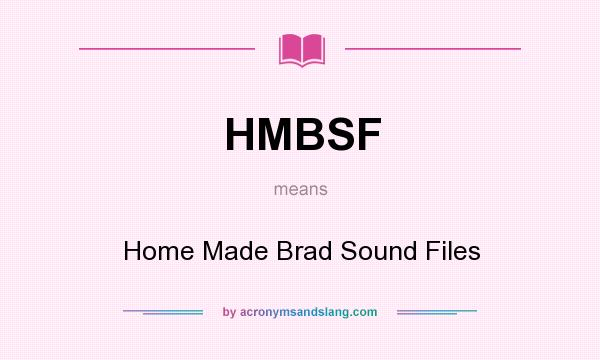 What does HMBSF mean? It stands for Home Made Brad Sound Files