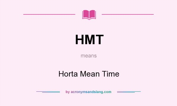 What does HMT mean? It stands for Horta Mean Time