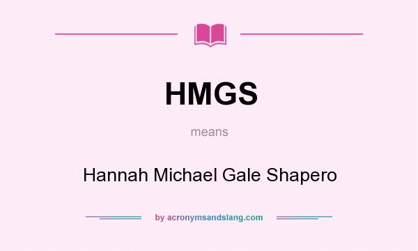 What does HMGS mean? It stands for Hannah Michael Gale Shapero