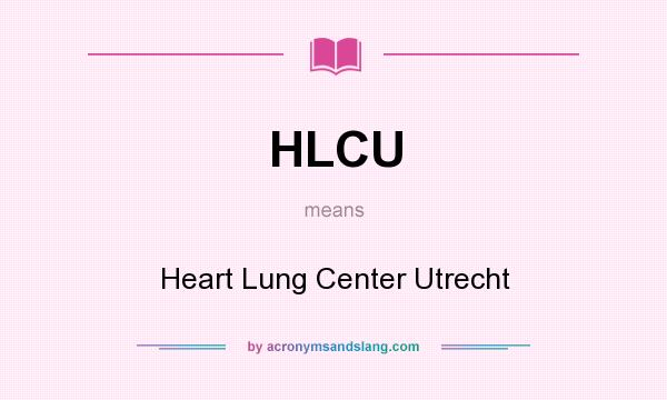 What does HLCU mean? It stands for Heart Lung Center Utrecht