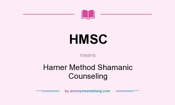 What does HMSC mean? It stands for Harner Method Shamanic Counseling