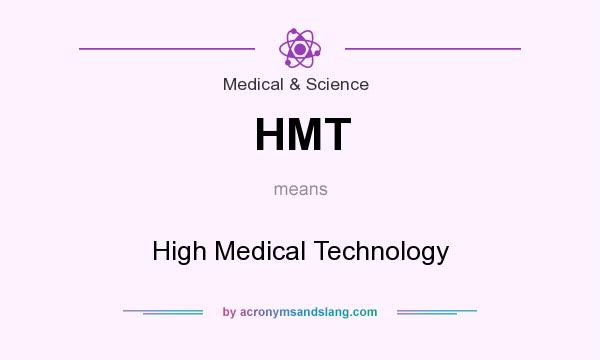 What does HMT mean? It stands for High Medical Technology