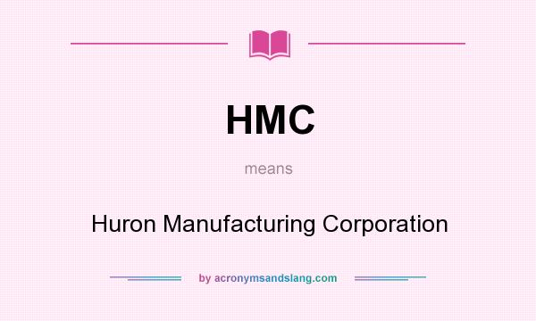 What does HMC mean? It stands for Huron Manufacturing Corporation