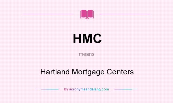 What does HMC mean? It stands for Hartland Mortgage Centers