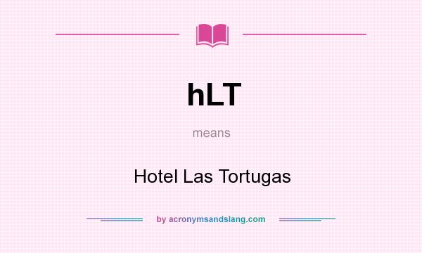 What does hLT mean? It stands for Hotel Las Tortugas