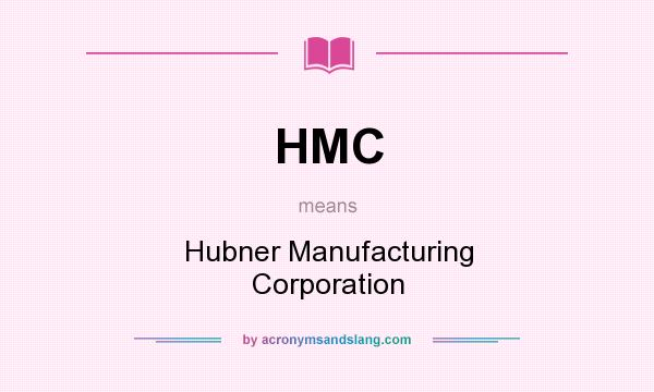 What does HMC mean? It stands for Hubner Manufacturing Corporation
