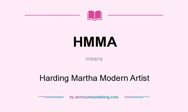 What does HMMA mean? It stands for Harding Martha Modern Artist