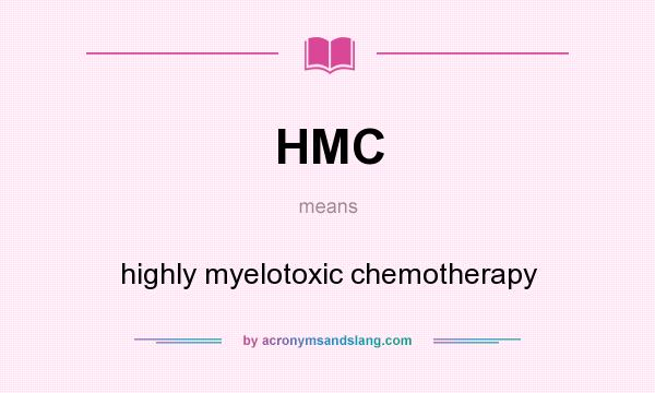 What does HMC mean? It stands for highly myelotoxic chemotherapy