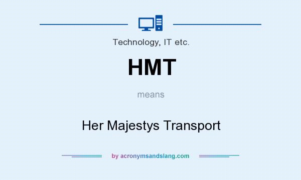 What does HMT mean? It stands for Her Majestys Transport